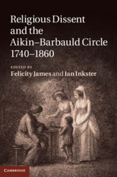 Religious Dissent and the Aikin-Barbauld Circle, 1740-1860 - Felicity James - Bøker - Cambridge University Press - 9781107008083 - 3. november 2011