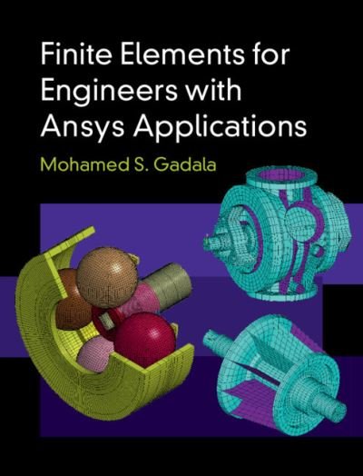Cover for Gadala, Mohamed S. (University of British Columbia, Vancouver) · Finite Elements for Engineers with Ansys Applications (Gebundenes Buch) (2020)