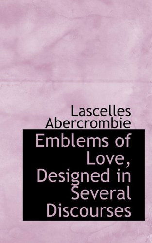 Cover for Lascelles Abercrombie · Emblems of Love, Designed in Several Discourses (Paperback Book) (2009)