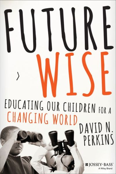 Cover for Perkins, David (Harvard University) · Future Wise: Educating Our Children for a Changing World (Hardcover Book) (2014)