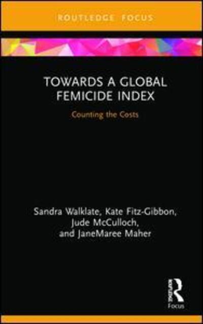 Cover for Walklate, Sandra (University of Liverpool, UK) · Towards a Global Femicide Index: Counting the Costs - Criminology in Focus (Hardcover Book) (2019)