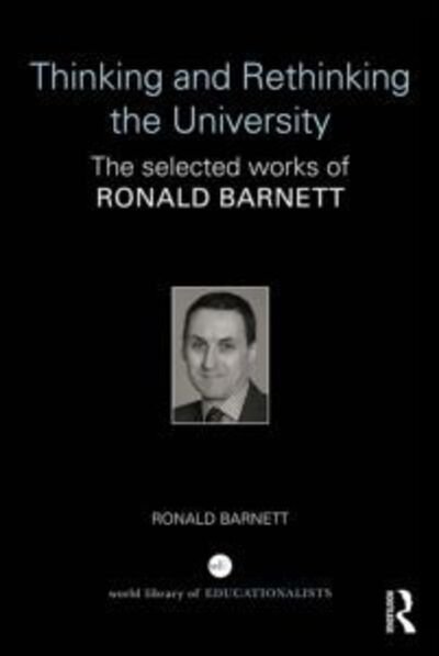 Cover for Barnett, Ronald (Institute of Education, University of London, UK) · Thinking and Rethinking the University: The selected works of Ronald Barnett - World Library of Educationalists (Pocketbok) (2017)