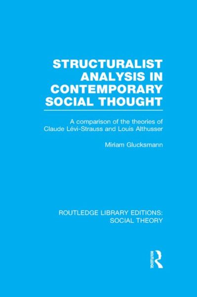 Cover for Miriam Glucksmann · Structuralist Analysis in Contemporary Social Thought: A Comparison of the Theories of Claude Levi-Strauss and Louis Althusser - Routledge Library Editions: Social Theory (Paperback Book) (2016)