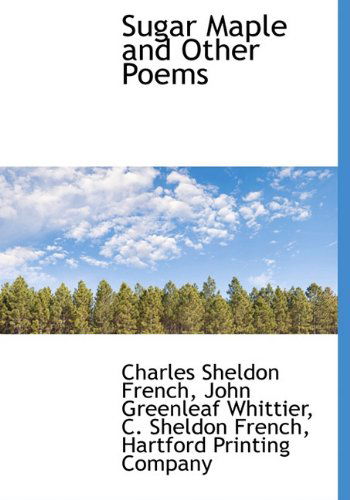 Cover for John Greenleaf Whittier · Sugar Maple and Other Poems (Hardcover Book) (2010)