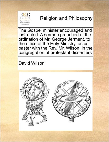 Cover for David Wilson · The Gospel Minister Encouraged and Instructed. a Sermon Preached at the Ordination of Mr. George Jerment, to the Office of the Holy Ministry, As Co-paster (Paperback Book) (2010)