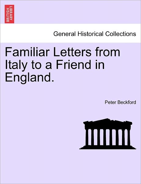 Cover for Peter Beckford · Familiar Letters from Italy to a Friend in England. (Pocketbok) (2011)