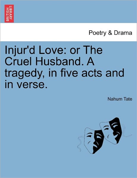 Cover for Nahum Tate · Injur'd Love: or the Cruel Husband. a Tragedy, in Five Acts and in Verse. (Taschenbuch) (2011)