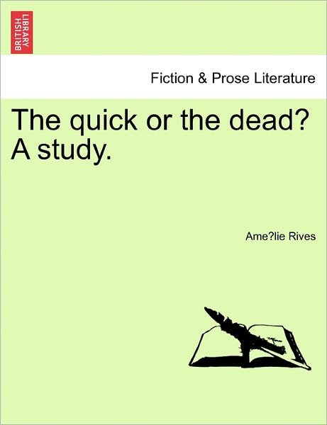The Quick or the Dead? a Study. - Amelie Rives - Kirjat - British Library, Historical Print Editio - 9781241207083 - torstai 17. maaliskuuta 2011