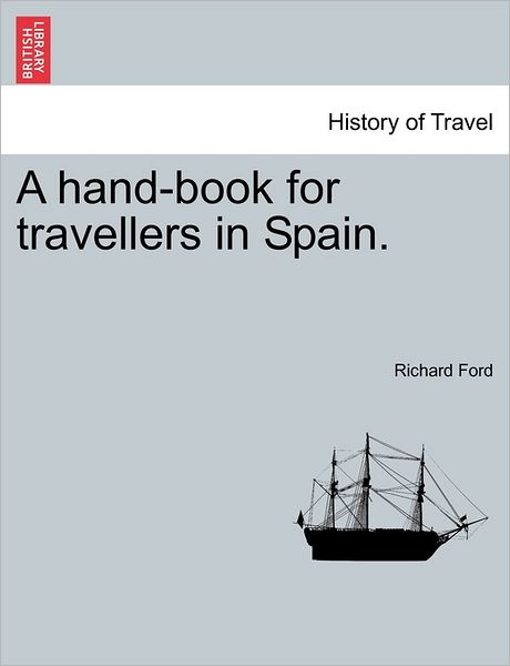 A Hand-book for Travellers in Spain. - Richard Ford - Libros - British Library, Historical Print Editio - 9781241489083 - 25 de marzo de 2011