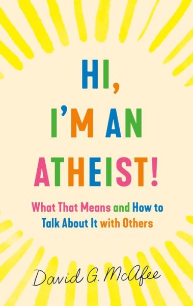 Cover for David G. McAfee · Hi, I'm an Atheist!: What That Means and How to Talk About It with Others (Paperback Book) (2021)