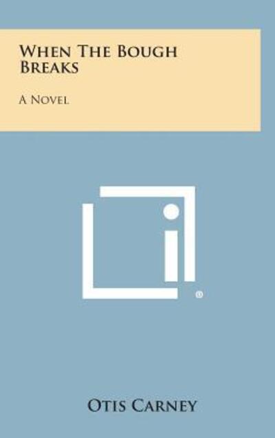 When the Bough Breaks - Otis Carney - Böcker - Literary Licensing, LLC - 9781258971083 - 27 oktober 2013