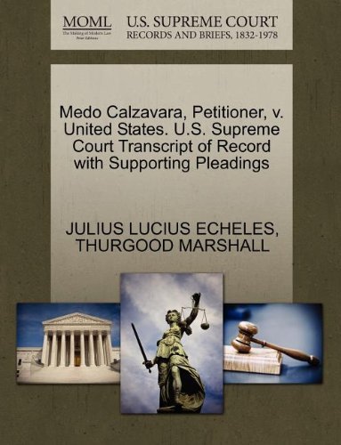 Cover for Thurgood Marshall · Medo Calzavara, Petitioner, V. United States. U.s. Supreme Court Transcript of Record with Supporting Pleadings (Paperback Bog) (2011)