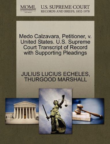 Cover for Thurgood Marshall · Medo Calzavara, Petitioner, V. United States. U.s. Supreme Court Transcript of Record with Supporting Pleadings (Paperback Book) (2011)