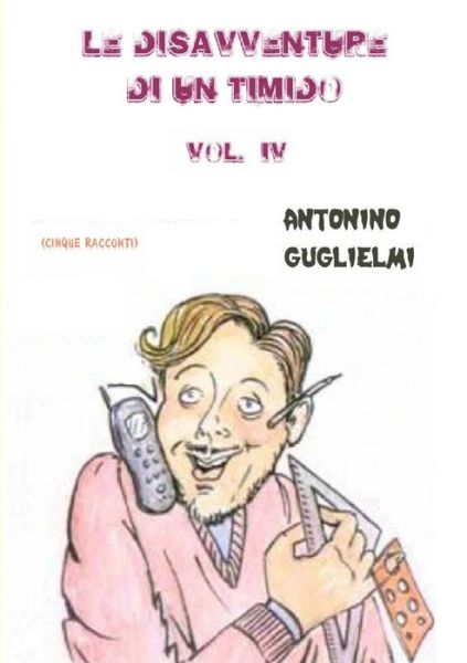 Cover for Antonino Guglielmi · Le Disavventure Di Un Timido - Vol. Iv (Volume 4) (Italian Edition) (Paperback Book) [Italian edition] (2012)