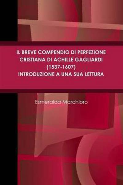 Cover for Esmeralda Marchioro · Il Breve Compendio Di Perfezione Cristiana Di Achille Gagliardi (1537-1607) - Introduzione a Una Sua Lettura (Paperback Book) (2013)