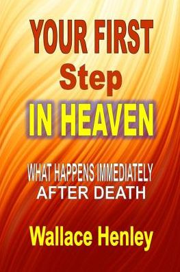 Cover for Wallace Henley · Your First Step in Heaven: What Happens Immediately After Death (Paperback Book) (2014)