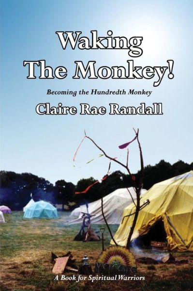 Cover for Claire Rae Randall · Waking the Monkey!: Becoming the Hundredth Monkey (Paperback Book) (2015)