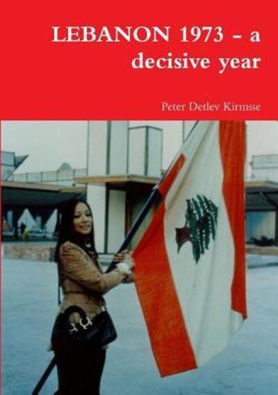 Cover for Peter Detlev Kirmsse · Lebanon 1973 - a Decisive Year (Paperback Book) (2016)