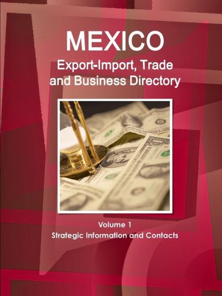 Mexico Export-Import, Trade and Business Directory Volume 1 Strategic Information and Contacts - Inc Ibp - Books - Lulu.com - 9781329813083 - January 7, 2016