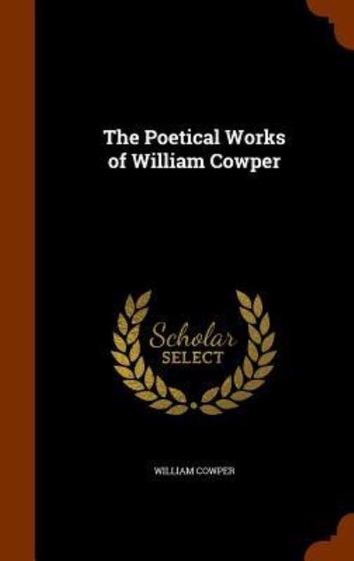 Cover for William Cowper · The Poetical Works of William Cowper (Hardcover Book) (2015)