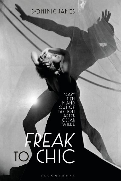 Cover for Dominic Janes · Freak to Chic: &quot;Gay&quot; Men in and out of Fashion after Oscar Wilde (Paperback Book) (2023)