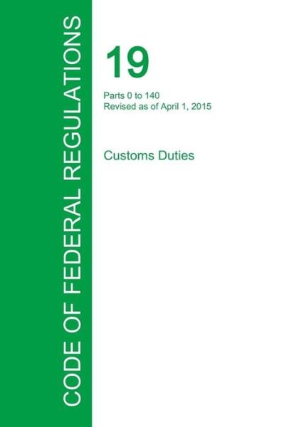 Cover for Office of the Federal Register · Code of Federal Regulations Title 19, Volume 1, April 1, 2015 (Paperback Book) (2016)