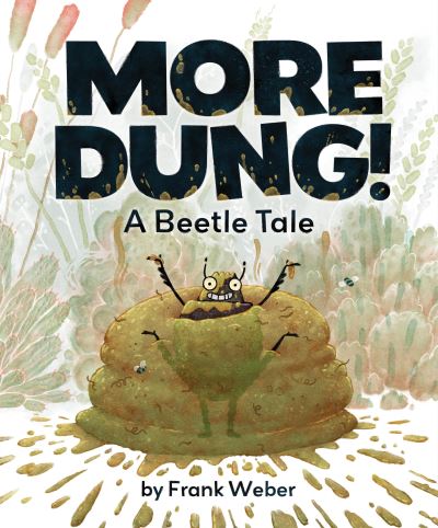 More Dung!: A Beetle Tale - Frank Weber - Kirjat - Hyperion - 9781368100083 - tiistai 14. toukokuuta 2024