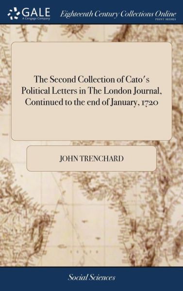 Cover for John Trenchard · The Second Collection of Cato's Political Letters in the London Journal, Continued to the End of January, 1720 (Hardcover Book) (2018)