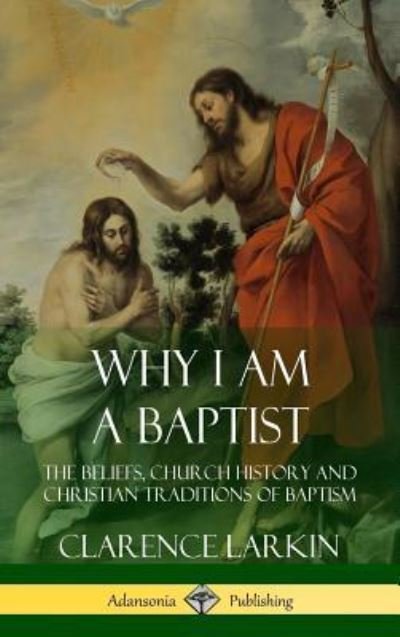 Cover for Clarence Larkin · Why I am a Baptist (Hardcover bog) (2018)
