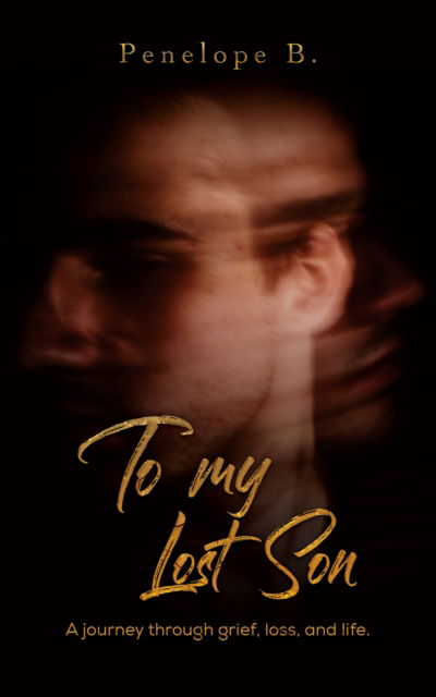 Cover for Penelope B · To My Lost Son: A journey through grief, loss, and life. (Taschenbuch) (2024)