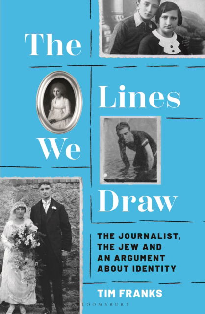 Cover for Tim Franks · The Lines We Draw: The Journalist, the Jew and an Argument About Identity (Hardcover Book) (2025)