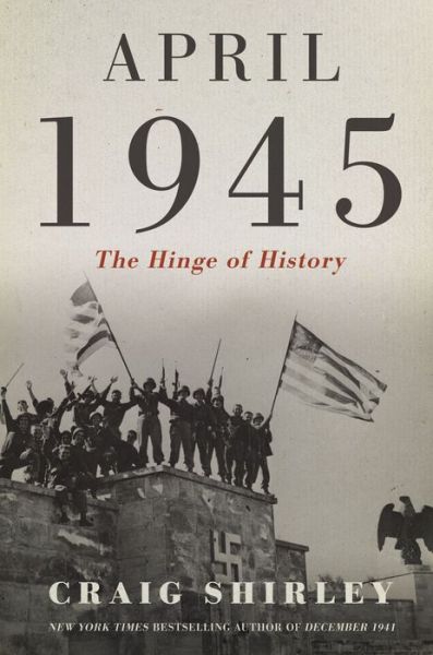 Cover for Craig Shirley · April 1945: The Hinge of History (Hardcover Book) (2022)