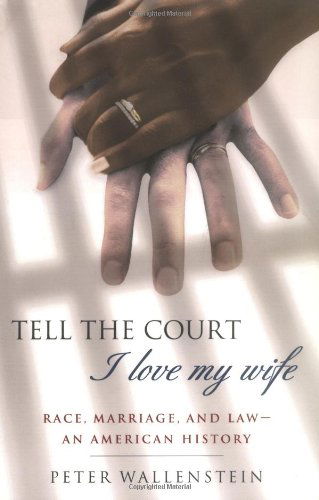 Cover for Peter Wallenstein · Tell the Court I Love My Wife: Race, Marriage, and Law--an American History (Paperback Book) (2004)