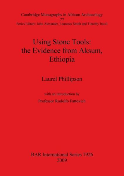 Cover for Laurel Phillipson · Using Stone Tools: the Evidence from Aksum, Ethiopia (Cambridge Monographs in African Archaeology) - British Archaeological Reports International Series (Paperback Book) (2009)