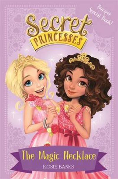 Secret Princesses: The Magic Necklace – Bumper Special Book!: Book 1 - Secret Princesses - Rosie Banks - Kirjat - Hachette Children's Group - 9781408336083 - torstai 30. kesäkuuta 2016