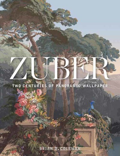 Cover for Brian Coleman · Zuber: Two Centuries of Panoramic Wallpaper (Innbunden bok) (2019)