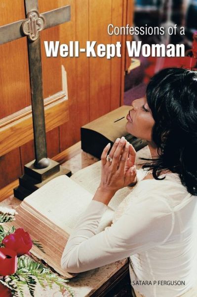 Cover for Satara P Ferguson · Confessions of a Well-kept Woman (Paperback Book) (2014)