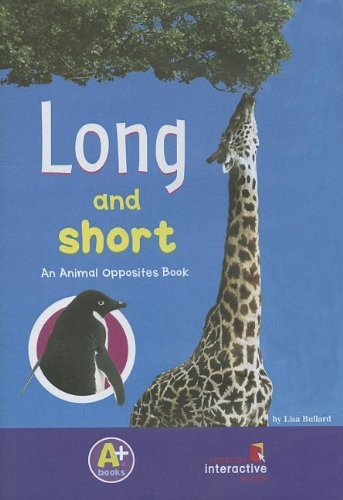 Cover for Lisa Bullard · Long and Short: an Animal Opposites Book (Hardcover Book) [Ina Cdr edition] (2008)