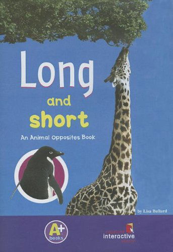 Long and Short: an Animal Opposites Book - Lisa Bullard - Books - A+ Books - 9781429621083 - 2008