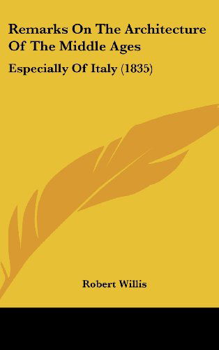 Cover for Robert Willis · Remarks on the Architecture of the Middle Ages: Especially of Italy (1835) (Hardcover Book) (2008)