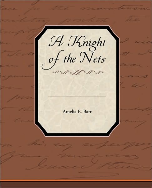 A Knight of the Nets - Amelia E. Barr - Bøger - Book Jungle - 9781438573083 - 9. marts 2010