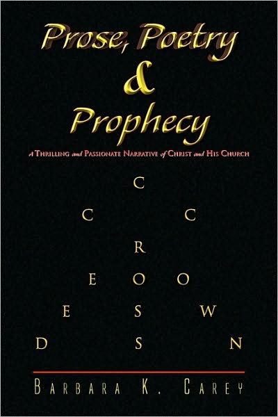 Cover for Barbara K Carey · Prose Poetry &amp; Prophecy (Paperback Book) (2010)