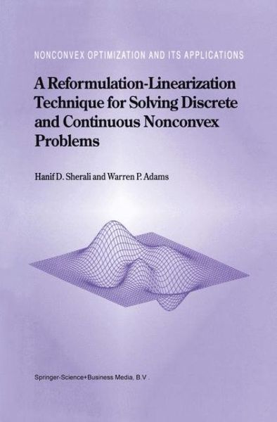 Cover for Hanif D. Sherali · A Reformulation-Linearization Technique for Solving Discrete and Continuous Nonconvex Problems - Nonconvex Optimization and Its Applications (Paperback Book) [Softcover reprint of the original 1st ed. 1999 edition] (2010)