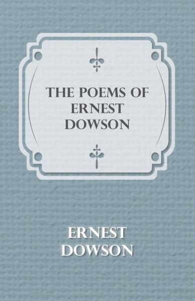 Cover for Ernest Dowson · The Poems of Ernest Dowson (Paperback Book) (2010)