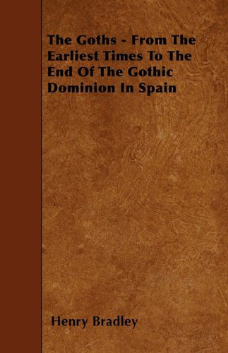 Cover for Henry Bradley · The Goths - from the Earliest Times to the End of the Gothic Dominion in Spain (Paperback Book) (2010)