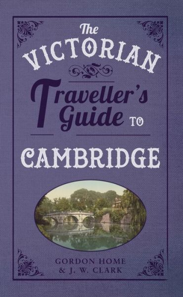 Cover for Gordon Home · The Victorian Traveller's Guide to Cambridge - The Victorian Traveller's Guide to ... (Paperback Book) (2014)