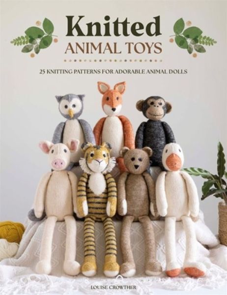 Cover for Crowther, Louise (Author) · Knitted Animal Toys: 25 Knitting Patterns for Adorable Animal Dolls (Paperback Book) (2023)