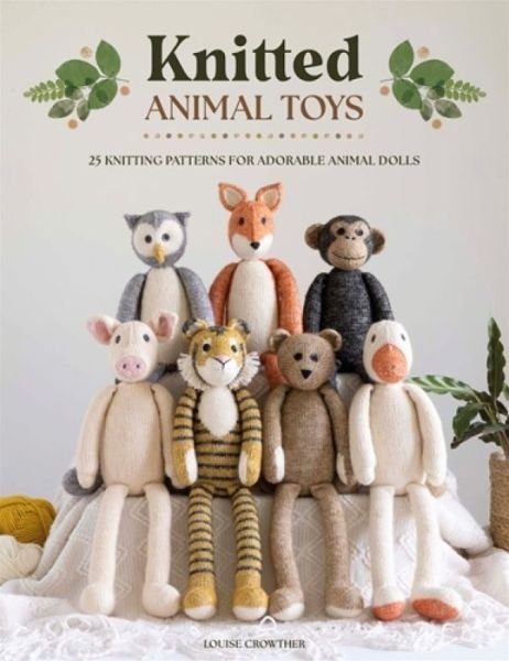Cover for Crowther, Louise (Author) · Knitted Animal Toys: 25 Knitting Patterns for Adorable Animal Dolls (Paperback Bog) (2023)