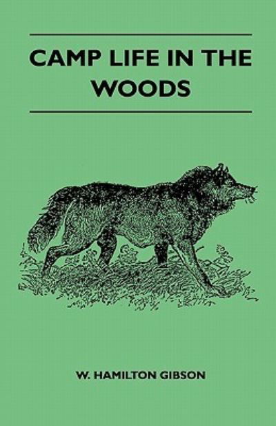 Cover for Gibson W Hamilton · Camp Life in the Woods and the Tricks of Trapping and Trap Making - Containing Comprehensive Hints on Camp Shelter, Log Huts, Bark Shanties, Woodland (Pocketbok) (2011)