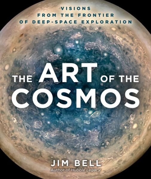 The Art of the Cosmos: Visions from the Frontier of Deep-Space Exploration - Jim Bell - Books - Union Square & Co. - 9781454946083 - November 15, 2022
